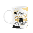 Ver imagem 1 de Caneca Formatura - Você Aceita Ser Nossa Paraninfa? M3