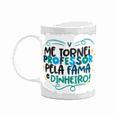 Ver imagem 1 de Caneca Professor - Pela Fama e Dinheiro