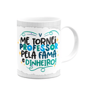 Ver imagem 2 de Caneca Professor - Pela Fama e Dinheiro