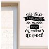 Adesivo Decorativo de Parede Frase Não Deixe a Maldade do Mundo Tirar o Melhor de Você - 1