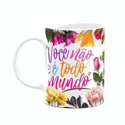 Caneca Floral Mães - Você Não É Todo Mundo - 1