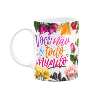 Caneca Floral Mães - Você Não É Todo Mundo