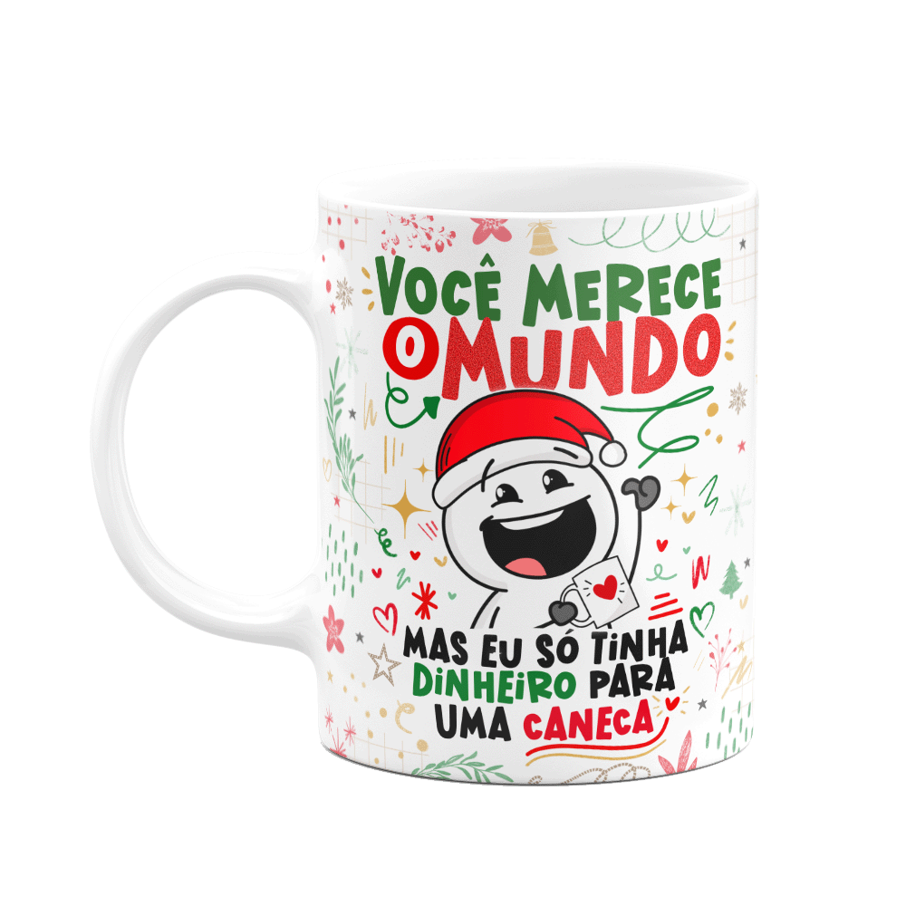 Caneca Divertida Natal - Você Merece o Mundo!