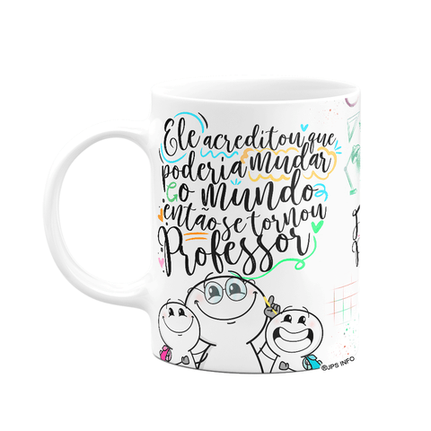 Caneca Funny Professor - Ele Acreditou e Mudou o Mundo
