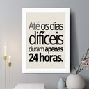 Ver imagem 2 de Quadro Decorativo até Os Dias Difíceis Duram Apenas 24h 45x34cm:moldura Branca