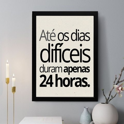 Quadro Decorativo até Os Dias Difíceis Duram Apenas 24h 45x34cm:moldura Branca