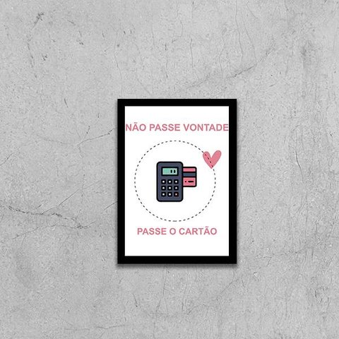 Quadro Não Passe Vontade, Passe o Cartão 45x34cm - com vidro:Madeira preta