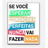 Quadro Placa Decorativa Mdf Não Espere Condições Perfeitas - 1