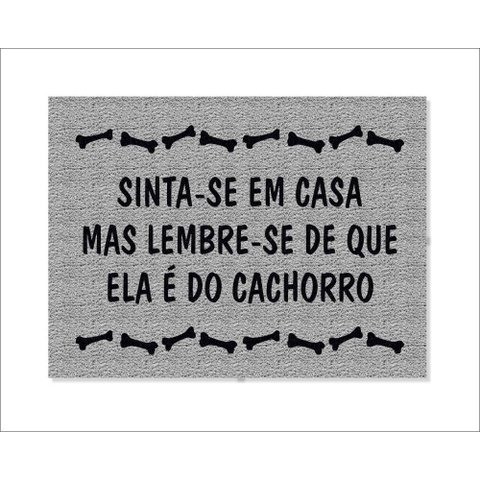 Tapete Capacho Sinta-se em Casa Mas Lembre-se de que Ela É do Cachorro