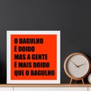 Ver imagem 2 de Quadro o Bagulho É Doido - 33x33cm - com Vidro:moldura Preta