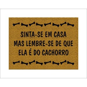 Tapete Capacho Sinta-se em Casa Mas Lembre-se de que Ela É do Cachorro