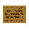 Tapete Capacho Sinta-se em Casa Mas Lembre-se de que Ela É do Cachorro - 1