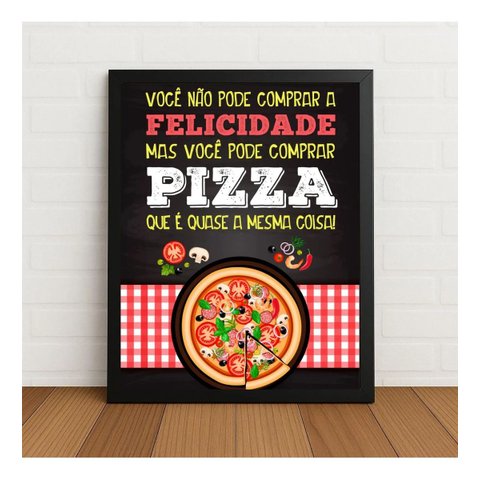 Quadro Mas Você Pode Comprar Pizza c/ Vidro e Moldura Preto