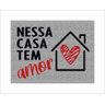Tapete Capacho Nessa Casa Tem Amor - 1