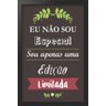 Placa quadro decorativo A5 - 15 x 21 frase eu não sou especial sou apenas uma edição limitada - 1