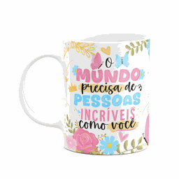Caneca Floral Mães - o Mundo Precisa de Pessoas Incríveis - 1