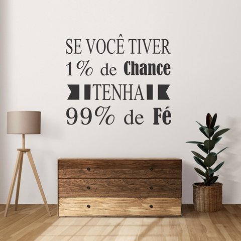 Adesivo de Parede Se Você Tiver 1% de Chance,tenha 99% de Fé