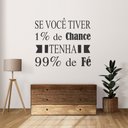 Ver imagem 1 de Adesivo de Parede Se Você Tiver 1% de Chance,tenha 99% de Fé