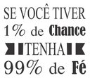 Ver imagem 3 de Adesivo de Parede Se Você Tiver 1% de Chance,tenha 99% de Fé