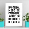 Quadro Não Tenha Medo De Caminhar No Contra Fluxo 33x24cm - com vidro:Madeira branca - 1