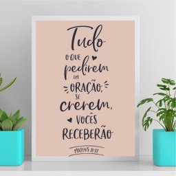 Quadro Tudo o que Pedirem em Oração Receberão 24x18cm - com Vidro:moldura Branca - 2