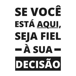 Adesivo de Parede Frase Se Você Está Aqui, Seja Fiel À Sua Decisão - 1