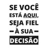 Adesivo de Parede Frase Se Você Está Aqui, Seja Fiel À Sua Decisão - 1