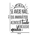 Ver imagem 2 de Adesivo Decorativo Frase Se Avexe Não Que Amanhã Pode Acontecer Tudo Hall Entrada
