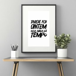 Quadro Não É Tarde Ainda Dá Tempo - 60x48cm:moldura Preta - 1 Quadro Não É Tarde Ainda Dá Tempo - 60x48cm:moldura Preta - 1