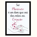 Ver imagem 1 de "Ser Manicure É Um Dom que Vai Das Mãos Ao Coração"Quadro