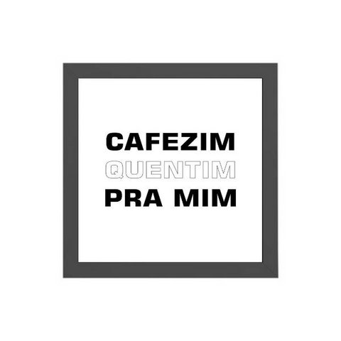 Quadro Quadrado Cafezim Quentim 20x20cm:Madeira branca