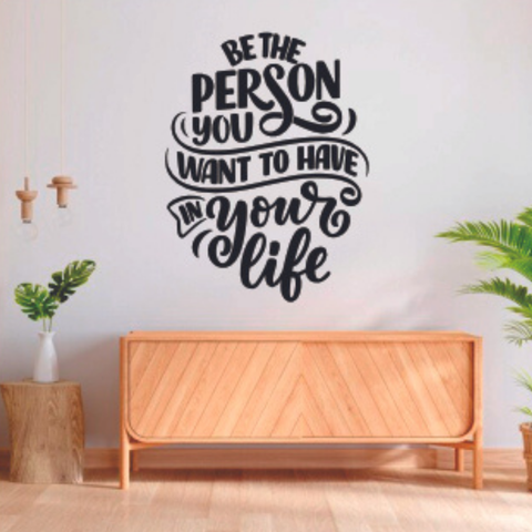 Adesivo de Parede Frase Inglês Be The Person You Want To Have In Your Life