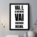 Ver imagem 1 de Quadro Decorativo Vai e Se Der Medo 24x18cm - com Vidro:moldura Branca