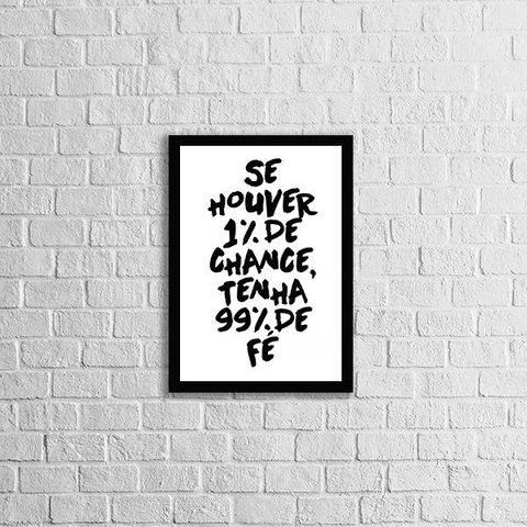 Quadro Se Houver 1% de Chance, Tenha 99% de Fé 45x34cm - com vidro:Madeira preta