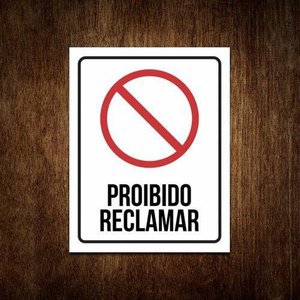 Placa Sinalização - Proibido Reclamar 36X46