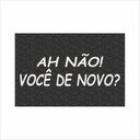 Ver imagem 2 de TAPETE AH NÃO VOCÊ DE NOVO, TAPETE DIVERTIDO.