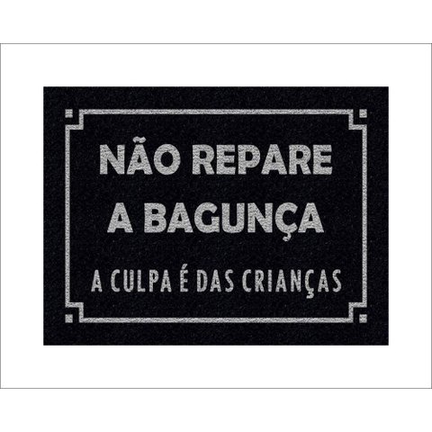 Tapete Capacho Não Repare a Bagunça a Culpa É Das Crianças