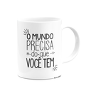 Ver imagem 2 de Caneca Motivação - o Mundo Precisa do que Você Tem