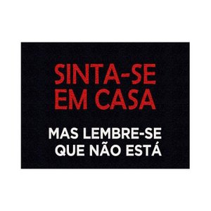 Tapete Capacho Sinta-se em Casa Mas Lembre-se Mas Lembre-se que Não Está
