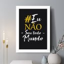 Ver imagem 1 de Quadro Decorativo Eu Não Sou Todo Mundo 24x18cm - com Vidro:moldura Branca