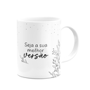 Ver imagem 2 de Caneca Motivação - Seja a Sua Melhor Versão - M2