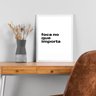 Quadro Foca no que Importa 45x34cm - com Vidro:moldura Preta - 2