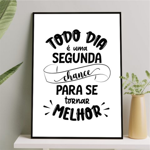 Quadro Todo Dia É Uma Segunda Chance 45x34cm:moldura Branca