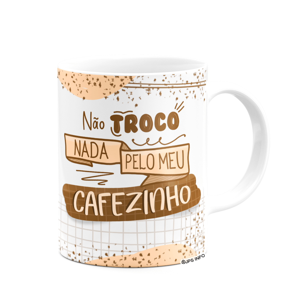 Caneca Divertida - Meu Cafezinho, Não Troco Nada! Branca - 2