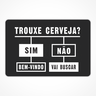 Tapete Capacho Estampado - 40cm X 60cm:trouxe Cerveja? Sim Bem-vindo Não Vai Buscar - 1