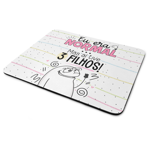 Mouse Pad Flork Mães - Eu Era Normal Mas Aí Tive 3 Filhos