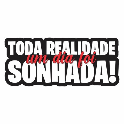 Toda Realidade um Dia Foi Sonhada Adesivo Frases Musicas: 20x9cm