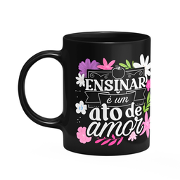 Caneca da Professora - Ensinar É Um Ato de Amor - Preta M1 - 1