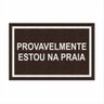 Tapete Capacho Divertido Provavelmente Estou na Praia 60x40.:ouro - 8