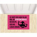 Ver imagem 1 de Tapete Capacho Se Você Veio Aqui Falar Mal da Mc Pipokinha.:pink